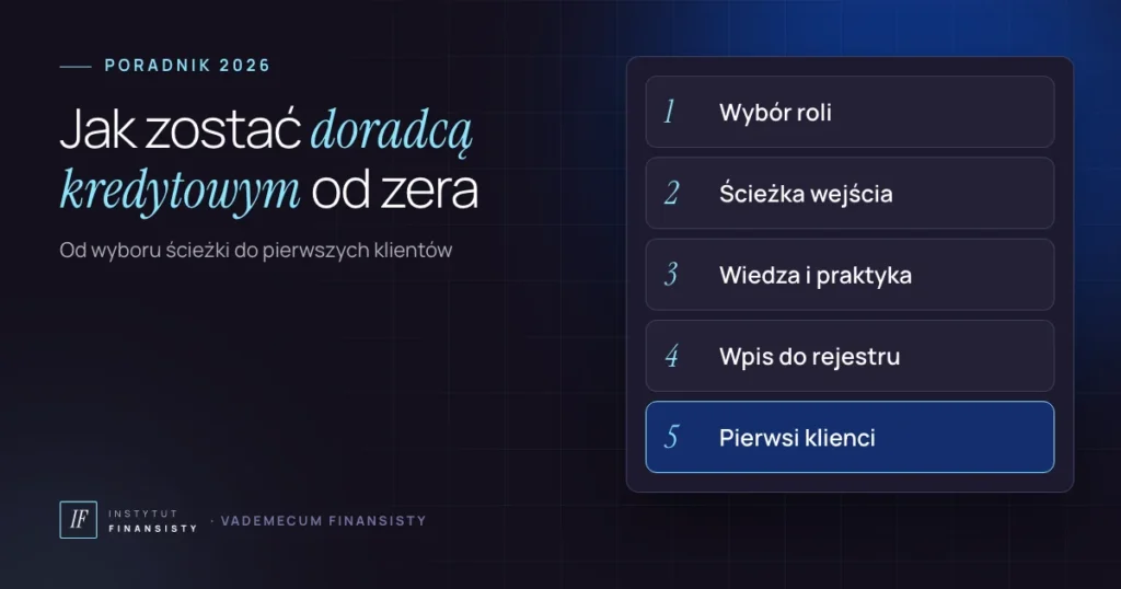 Jak zostać doradcą kredytowym od zera – pięć kroków od wyboru roli i ścieżki do wpisu i pierwszych klientów